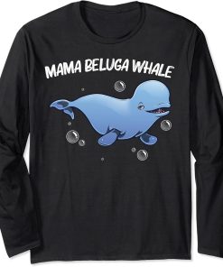 Cool Beluga Whale For Women Mom Orca Whales Save The Ocean Long Sleeve T-Shirt