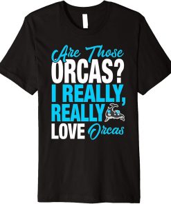 Funny Orca Lover - I Really Love Orcas Premium T-Shirt